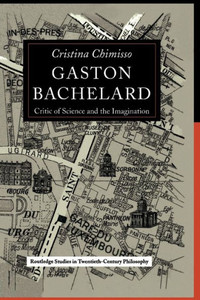 Gaston Bachelard: Critic of Science and the Imagination