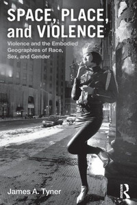 Space, Place, and Violence: Violence and the Embodied Geographies of Race, Sex and Gender