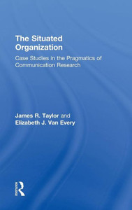 The Situated Organization: Case Studies in the Pragmatics of Communication Research