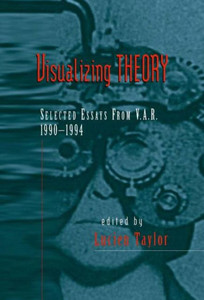 Visualizing Theory: Selected Essays from V.A.R., 1990-1994