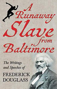 A Runaway Slave from Baltimore - The Writings and Speeches of Frederick Douglass