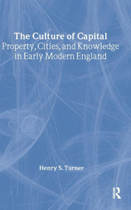 The Culture of Capital: Property, Cities, and Knowledge in Early Modern England