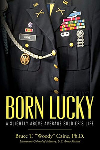 Born Lucky. A Slightly Above Average Soldier's Life