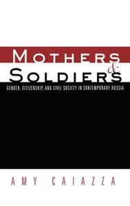 Mothers and Soldiers: Gender, Citizenship, and Civil Society in Contemporary Russia