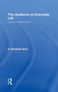 The Audience in Everyday Life: Living in a Media World