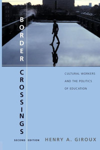 Border Crossings: Cultural Workers and the Politics of Education