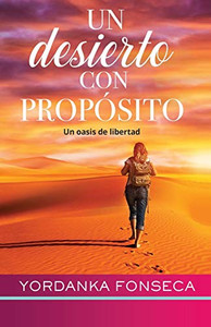 Un desierto con propósito: Un oasis de libertad (Spanish Edition) Un desierto con propósito: Un oasis de libertad (Spanish Edition)