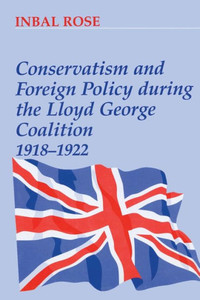 Conservatism and Foreign Policy During the Lloyd George Coalition 1918-1922