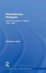Revolutionary Refugees: German Socialism in Britain, 1840-1860