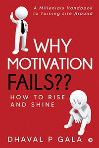 Why Motivation Fails??: How to Rise and Shine Why Motivation Fails??: How to Rise and Shine
