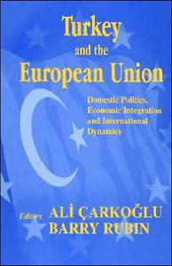 Turkey and the European Union: Domestic Politics, Economic Integration and International Dynamics
