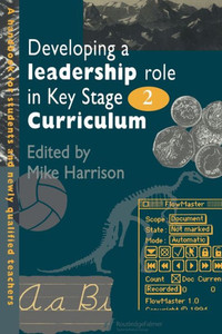 Developing A Leadership Role Within The Key Stage 2 Curriculum: A Handbook For Students And Newly Qualified Teachers