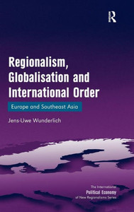 Regionalism, Globalisation and International Order: Europe and Southeast Asia