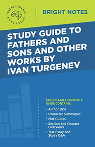 Study Guide to Fathers and Sons and Other Works by Ivan Turgenev (Bright Notes) Study Guide to Fathers and Sons and Other Works by Ivan Turgenev (Bright Notes)