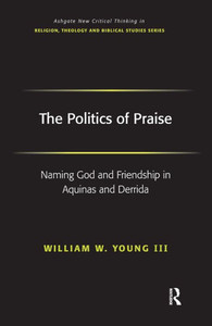 The Politics of Praise: Naming God and Friendship in Aquinas and Derrida
