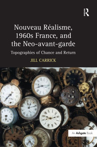 Nouveau RÃ©alisme, 1960s France, and the Neo-avant-garde: Topographies of Chance and Return