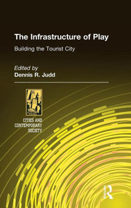 The Infrastructure of Play: Building the Tourist City