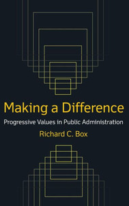 Making a Difference: Progressive Values in Public Administration: Progressive Values in Public Administration