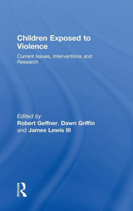 Children Exposed To Violence: Current Issues, Interventions and Research