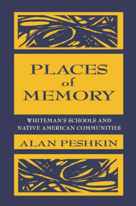 Places of Memory: Whiteman's Schools and Native American Communities