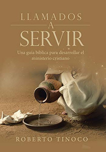 Llamados a Servir: Una Guía Bíblica Para Desarrollar El Ministerio Cristiano (Spanish Edition) Llamados a Servir: Una Guía Bíblica Para Desarrollar El Ministerio Cristiano (Spanish Edition)