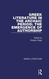 Greek Literature in the Archaic Period: The Emergence of Authorship: Greek Literature