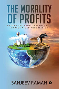 The Morality of Profits: Beyond the Profit Approach to a Value Aided Progression