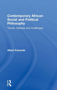 Contemporary African Social and Political Philosophy: Trends, Debates and Challenges