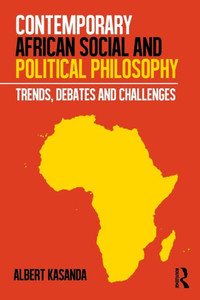 Contemporary African Social and Political Philosophy: Trends, Debates and Challenges
