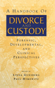 A Handbook of Divorce and Custody: Forensic, Developmental, and Clinical Perspectives
