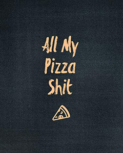 All My Pizza Shit, Pizza Review Journal: Record & Rank Restaurant Reviews, Expert Pizza Foodie, Prompted Pages, Remembering Your Favorite Slice, Gift, Log Book All My Pizza Shit, Pizza Review Journal: Record & Rank Restaurant Reviews, Expert Pizza Foodie, Prompted Pages, Remembering Your Favorite Slice, Gift, Log Book