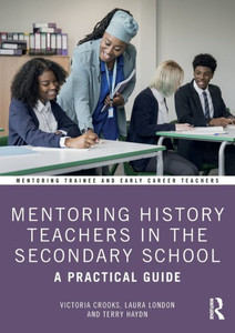 Mentoring History Teachers in the Secondary School: A Practical Guide