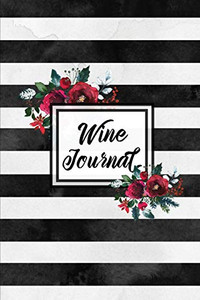 Wine Journal: Tasting Wines Notebook, Personal Review Log Notes Pages, Write & Record Taste Rating, Wine Lovers Gift, Book Wine Journal: Tasting Wines Notebook, Personal Review Log Notes Pages, Write & Record Taste Rating, Wine Lovers Gift, Book