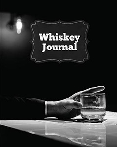 Whiskey Journal: Sommelier Tasting Pages, Keep Track Of Whisky Notes & Important Information, Whiskey Lovers Gift, Log Book, Notebook