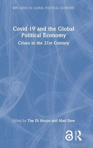 Covid-19 and the Global Political Economy: Crises in the 21st Century