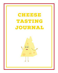 Cheese Tasting Journal: Write, Track & Record Cheeses Book, Cheese Lovers Gift, Keep Notes, Review Section Pages Notebook, Diary