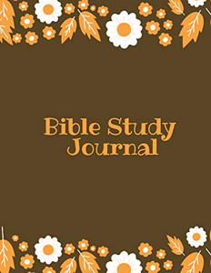 Bible Study Journal: Daily Scripture Notes, Write & Record Prayer & Praise, Christian Notebook Bible Study Journal: Daily Scripture Notes, Write & Record Prayer & Praise, Christian Notebook