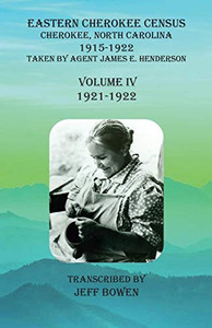 Eastern Cherokee Census, Cherokee, North Carolina, 1915-1922, Volume IV (1921-1922): Taken by Agent James E. Henderson Eastern Cherokee Census, Cherokee, North Carolina, 1915-1922, Volume IV (1921-1922): Taken by Agent James E. Henderson