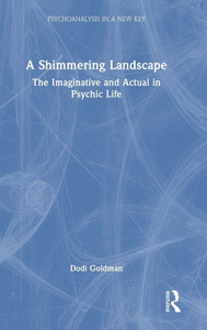 A Shimmering Landscape: The Imaginative and Actual in Psychic Life
