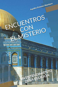 Encuentros con el Misterio: un entendimiento de la religión (Spanish Edition) Encuentros con el Misterio: un entendimiento de la religión (Spanish Edition)