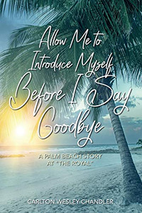 Allow me to Introduce Myself Before I Say Goodbye: A Palm Beach Story at "The Royal"