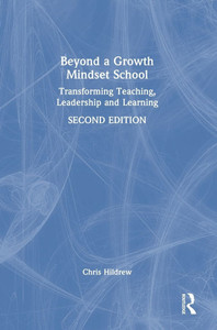 Beyond a Growth Mindset School: Transforming Teaching, Leadership and Learning
