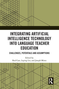 Integrating Artificial Intelligence Technology Into Language Teacher Education: Challenges, Potentials and Assumptions