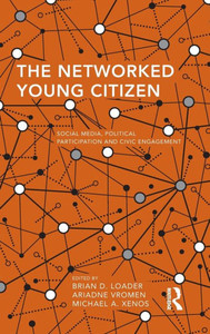 The Networked Young Citizen: Social Media, Political Participation and Civic Engagement