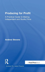 Producing for Profit: A Practical Guide to Making Independent and Studio Films