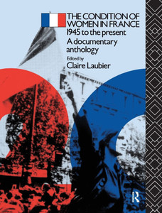 The Condition of Women in France: 1945 to the Present - A Documentary Anthology
