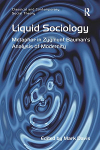 Liquid Sociology: Metaphor in Zygmunt Bauman S Analysis of Modernity
