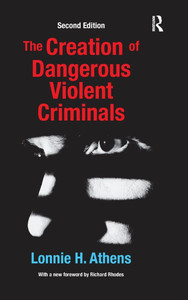The Creation of Dangerous Violent Criminals