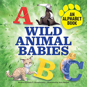 Wild Animal Babies: An Alphabet Book Wild Animal Babies: An Alphabet Book