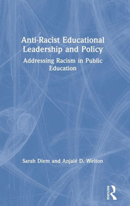 Anti-Racist Educational Leadership and Policy: Addressing Racism in Public Education